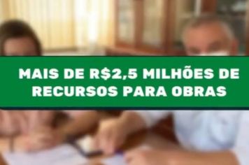 MAIS DE R$2,5 MILHÕES DE RECURSOS PARA OBRAS
