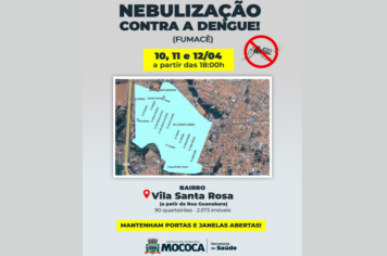  NEBULIZAÇÃO CONTRA A DENGUE (FUMACÊ) Vila santa Rosa – 10, 11 e 12/04