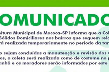 A Prefeitura Municipal de Mococa-SP informa que a Coleta de Resíduos Sólidos Domiciliares nos bairros que seguem relacionados será realizada temporariamente no período da tarde.