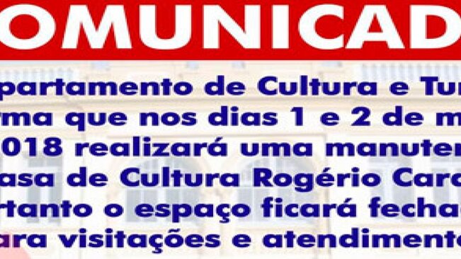 COMUNICADO >>>> O Departamento de Cultura e Turismo informa que nos dias 1 e 2 de março de 2018 realizará uma manutenção na Casa de Cultura Rogério Cardoso, portanto o espaço ficará fechado para visitações e atendimentos.